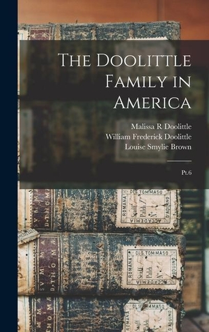 Doolittle, William Frederick / Brown, Louise Smylie et al. The Doolittle Family in America - Pt.6. Creative Media Partners, LLC, 2022.