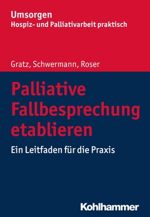 Gratz, Margit / Schwermann, Meike et al. Palliative Fallbesprechung etablieren - Ein Leitfaden für die Praxis. Kohlhammer W., 2018.