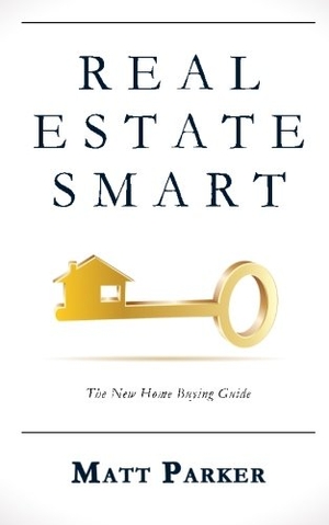 Parker, Matt. Real Estate Smart: The New Home Buying Guide. Touchladybirdlucky Studios, 2015.