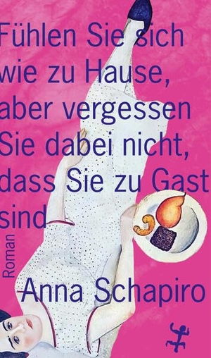 Schapiro, Anna. Fühlen Sie sich wie zu Hause, aber vergessen Sie dabei nicht, dass Sie zu Gast sind - Roman. Matthes & Seitz Verlag, 2026.