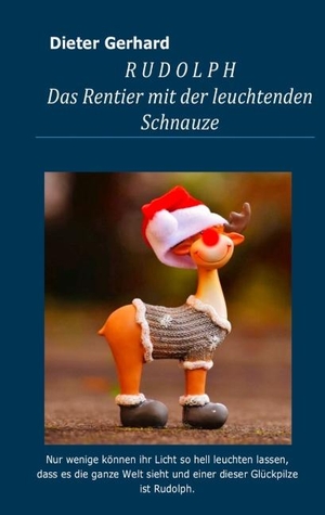 Gerhard, Dieter. Rudolph - Das Rentier mit der leuchtenden Schnauze. Books on Demand, 2018.