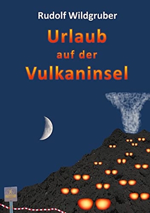 Wildgruber, Rudolf. Urlaub auf der Vulkaninsel. Books on Demand, 2021.
