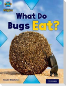 Project X Origins: Light Blue Book Band, Oxford Level 4: Bugs: What Do Bugs Eat?