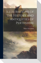 Illustrations of the History and Antiquities of Perthshire