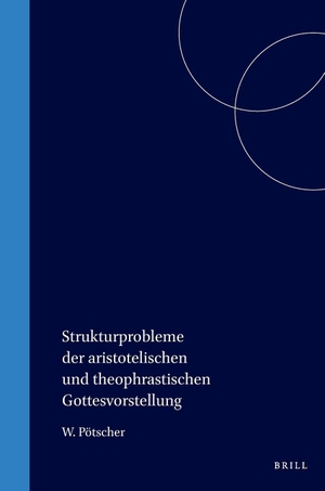 Pötscher. Strukturprobleme der aristotelischen und theophrastischen Gottesvorstellung. Brill, 1970.