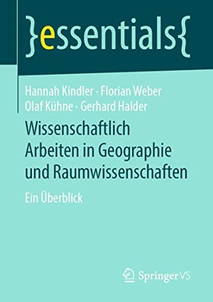 Kindler, Hannah / Halder, Gerhard et al. Wissenschaftlich Arbeiten in Geographie und Raumwissenschaften - Ein Überblick. Springer Fachmedien Wiesbaden, 2019.