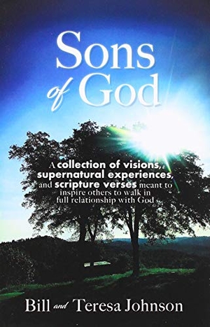 Johnson, Bill / Teresa Johnson. Sons of God - A collection of visions, supernatural experiences, and scripture verses meant to inspire others to walk in full relationship with God. Xulon Press, 2020.