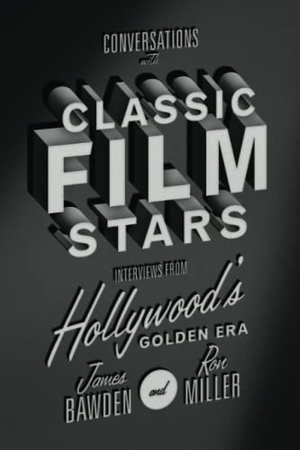 Bawden, James / Ron Miller. Conversations with Classic Film Stars - Interviews from Hollywood's Golden Era. University Press of Kentucky, 2017.