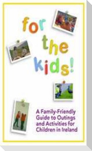 For the Kids!: A Family-Friendly Guide to Outings and Activities