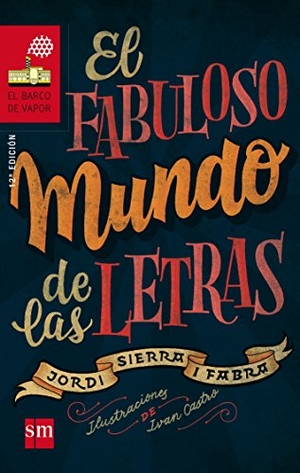 Sierra I Fabra, Jordi / Ricardo Gómez Gil. El fabuloso mundo de las letras. Fundación Santa María-Ediciones SM, 2015.