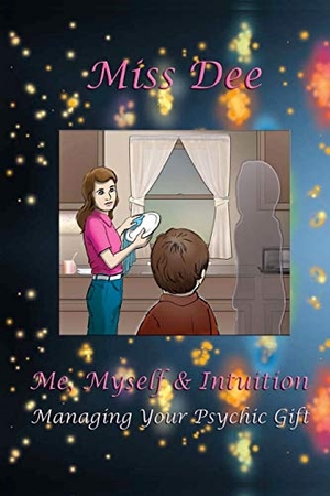 Dee. Me, Myself & Intuition: Managing Your Psychic Gift. Touchladybirdlucky Studios, 2017.
