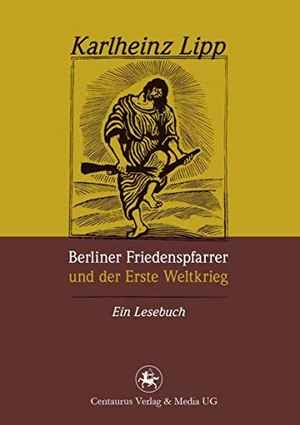 Lipp, Karlheinz. Berliner Friedenspfarrer und der Erste Weltkrieg - Ein Lesebuch. Centaurus Verlag & Media, 2015.