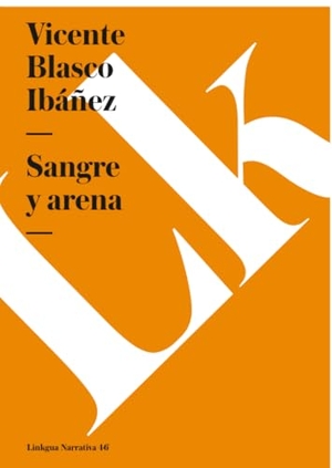 Blasco Ibáñez, Vicente. Sangre y arena. Linkgua Ediciones, 2024.