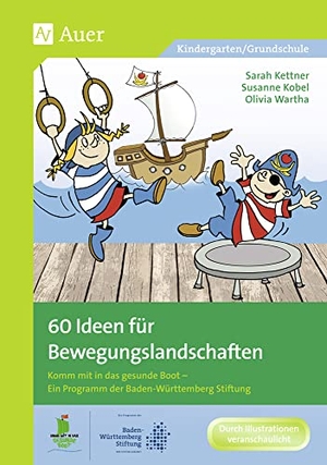 Kettner, Sarah / Kobel, Susanne et al. 60 Ideen für Bewegungslandschaften - Komm mit in das gesunde Boot - Ein Programm der Baden-Württemberg Stiftung. Auer Verlag i.d.AAP LW, 2022.