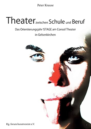 Krause, Peter. Theater zwischen Schule und Beruf - Das Orientierungsjahr !STAGE am Consol Theater in Gelsenkirchen. Books on Demand, 2022.