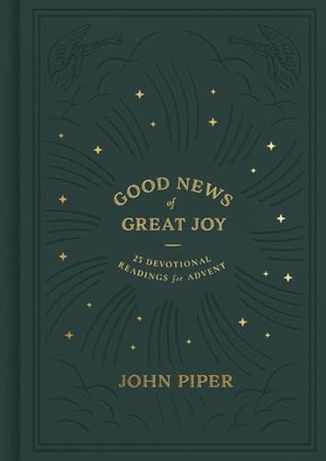 Piper, John. Good News of Great Joy - 25 Devotional Readings for Advent. Crossway, 2021.