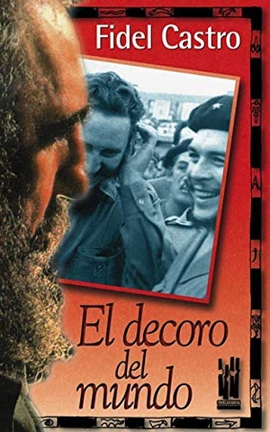 Castro, Fidel. El decoro del mundo : Che Guevara visto por Fidel Castro. , 2000.