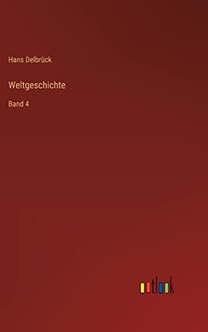 Delbrück, Hans. Weltgeschichte - Band 4. Outlook Verlag, 2022.