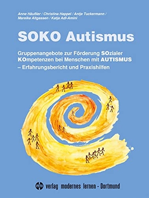 Häußler, Anne / Happel, Christina et al. SOKO Autismus - Gruppenangebote zur Förderung Sozialer Kompetenzen bei Menschen mit Autismus. Erfahrungsbericht und Praxishilfen. Modernes Lernen Borgmann, 2023.