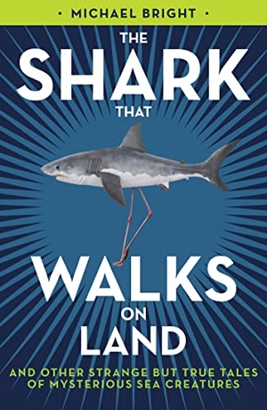 Bright, Michael. The Shark That Walks on Land - ... and Other Strange But True Tales of Mysterious Sea Creatures. Biteback Publishing, 2020.