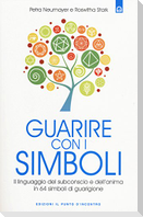 Guarire con i simboli. Il linguaggio del subconscio e dell'anima in 64 simboli di guarigione
