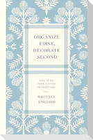 Organize First, Decorate Second