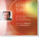Sustaining Presence in the Face of Catastrophe: Teachings on Awakening to Our Essential Nature
