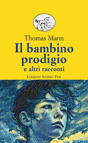 Mann, Thomas. Il bambino prodigio e altri racconti. Edizioni Studio Tesi, 2023.