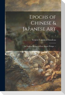 Epochs of Chinese & Japanese Art: an Outline History of East Asiatic Design. --; 2