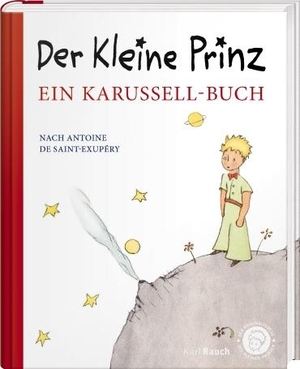 Saint-Exupéry, Antoine de. Der kleine Prinz. Ein Karussell-Buch. Rauch, Karl Verlag, 2021.