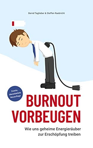 Taglieber, Bernd / Steffen Raebricht. Burnout vorbeugen - Wie uns geheime Energieräuber zur Erschöpfung treiben. BoD - Books on Demand, 2020.