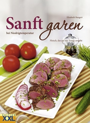 Bangert, Elisabeth. Sanft garen bei Niedrigtemperaturen - Fleisch und Geflügel, die auf der Zunge zergehen. Edition XXL GmbH, 2017.