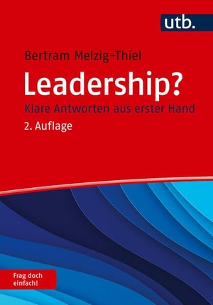 Melzig-Thiel, Bertram. Leadership? Frag doch einfach! - Klare Antworten aus erster Hand. UTB GmbH, 2026.