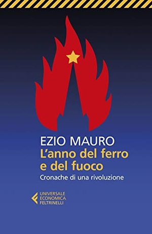 Mauro, Ezio. L' anno del ferro e del fuoco. Cronache di una rivoluzione. Feltrinelli, 2018.