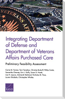 Integrating Department of Defense and Department of Veterans Affairs Purchased Care: Preliminary Feasibility Assessment