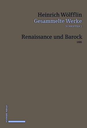 Wölfflin, Heinrich. Gesammelte Werke, Schriften 2 - Renaissance und Barock (1888). Schwabe Verlag Basel, 2019.
