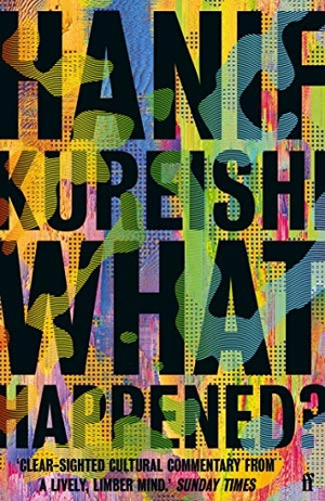 Kureishi, Hanif. What Happened?. Faber and Faber, 2021.