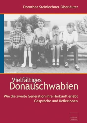 Steinlechner-Oberläuter, Dorothea. Vielfältiges Donauschwabien - Wie die zweite Generation ihre Herkunft erlebt - Gespräche und Reflexionen. Edition Tandem, 2023.