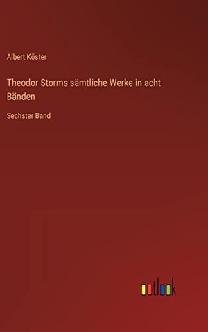 Köster, Albert. Theodor Storms sämtliche Werke in acht Bänden - Sechster Band. Outlook Verlag, 2022.