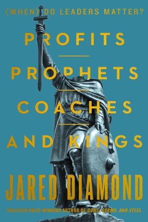 Diamond, Jared. Profits, Prophets, Coaches, and Kings - (When) Do Leaders Matter?. Harper Collins Publ. USA, 2026.