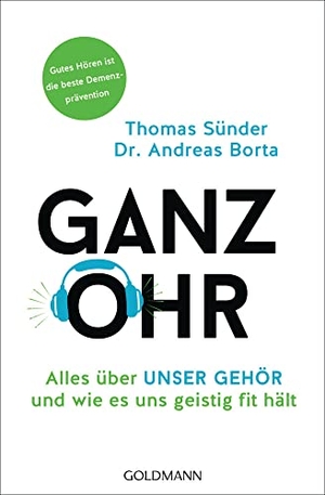 Sünder, Thomas / Andreas Borta. Ganz Ohr - Alles über unser Gehör und wie es uns geistig fit hält. Goldmann TB, 2019.