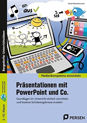 Wachenbrunner, Frank. Präsentationen mit PowerPoint und Co. - Grundlagen im Unterricht einfach vermitteln und kreative Schülerergebnisse erzielen (5. bis 10. Klasse). Persen Verlag i.d. AAP, 2022.