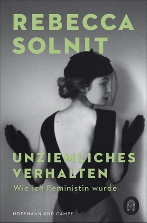 Solnit, Rebecca. Unziemliches Verhalten - Wie ich Feministin wurde. Hoffmann und Campe Verlag, 2021.