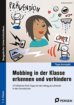 Günther, Burkhard. Mobbing in der Klasse erkennen und verhindern - 27 hilfreiche Profi-Tipps für den Alltag als Lehrkraft in der Grundschule. Persen Verlag i.d. AAP, 2022.