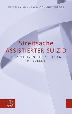 Kühnbaum-Schmidt, Kristina (Hrsg.). Streitsache Assistierter Suizid - Perspektiven christlichen Handelns. Evangelische Verlagsansta, 2022.