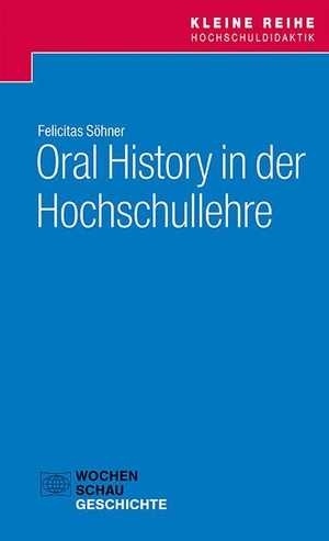 Söhner, Felicitas. Oral History in der Hochschullehre. Wochenschau Verlag, 2022.
