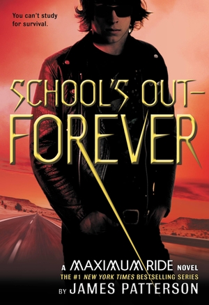 Patterson, James. School's Out--Forever - A Maximum Ride Novel. Grand Central Publishing, 2006.