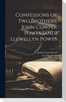 Confessions of two Brothers, John Cowper Powys [and] Llewellyn Powys