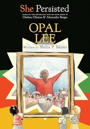 Moses, Shelia P / Chelsea Clinton. She Persisted: Opal Lee. Penguin Young Readers Group, 2023.