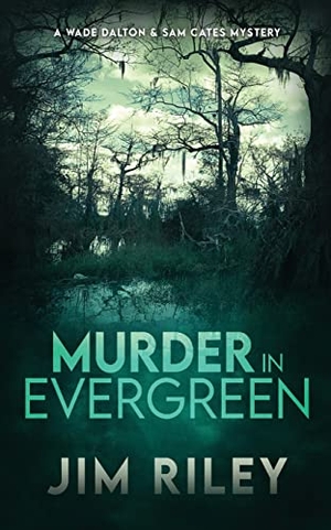 Riley, Jim. Murder in Evergreen - A Wade Dalton & Sam Cates Mystery. Next Chapter, 2023.